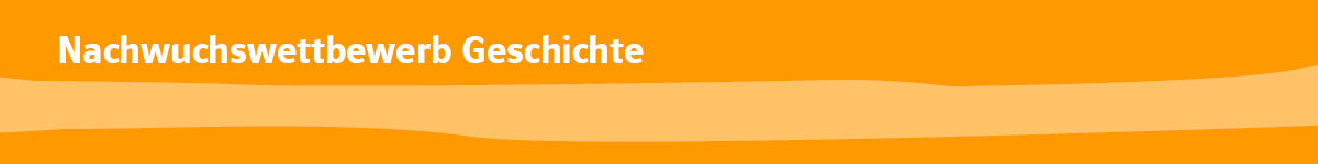 Nachwucnswettbewerb Geschichte (bis 30.4.2021)